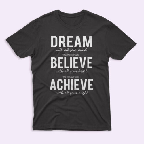 Dream Believe Achieve T-Shirt