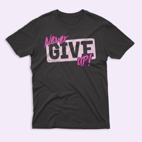 Never Give Up Shirt